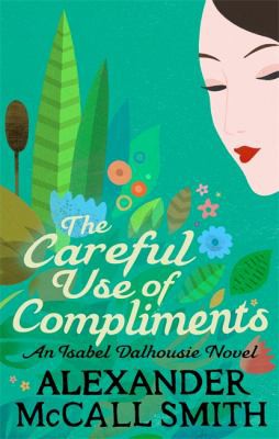 Alexander McCall Smith: Careful Use of Compliments (2013, Little, Brown Book Group Limited)