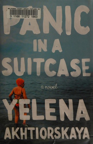 Yelena Akhtiorskaya: Panic in a suitcase (2014, Riverhead Books, a member of Penguin Group (USA))