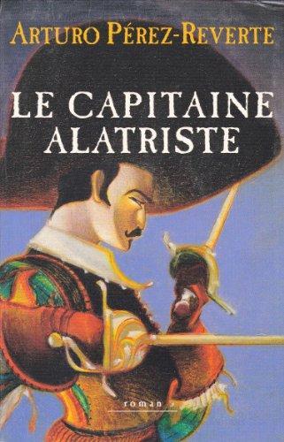 Arturo Pérez-Reverte: Le capitaine Alatriste : roman (French language, 1998, le Grand livre du mois)
