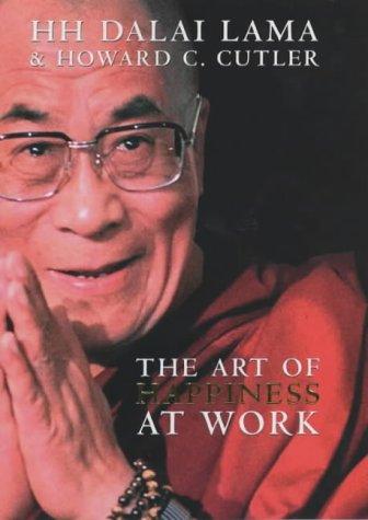 14th Dalai Lama, Howard C. Cutler: The Art of Happiness at Work (Hardcover, 2003, Hodder Mobius)