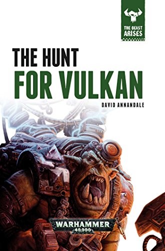 David Annandale: The Hunt for Vulkan (7) (The Beast Arises) (Hardcover, 2016, Games Workshop)