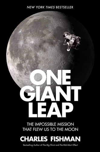Charles Fishman: One Giant Leap: The Impossible Mission That Flew Us to the Moon (2019, Simon Schuster)