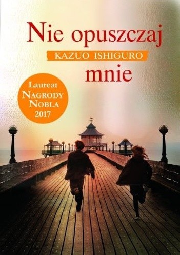 Kazuo Ishiguro, Geoff Barton, Margaret Mulheran, Susan Elkin, Sue Bennett, Dave Stockwin, Anne Rabinovitch, Anne Rabinovitch, Anne Rabinovitch, Collins UK Staff, Collins GCSE Staff, David Sexton: Nie opuszczaj mnie (2011, Wydawnictwo Albatros)