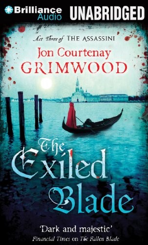 Jon Courtenay Grimwood: The Exiled Blade (AudiobookFormat, 2013, Brilliance Audio)