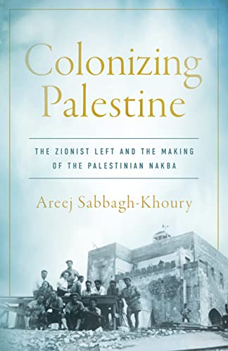 Areej Sabbagh-Khoury: Colonizing Palestine (2023, Stanford University Press)