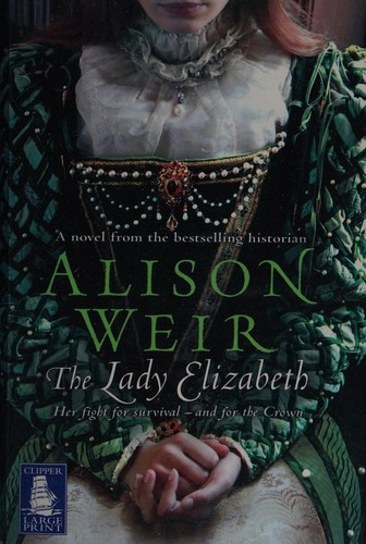 Alison Weir: The Lady Elizabeth (2008, W F Howes Ltd.)