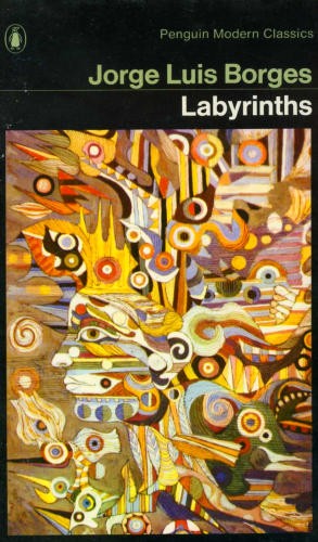 Jorge Luis Borges: Labyrinths; selected stories and other writings [translated from the Spanish] (Paperback, 1972, Penguin)