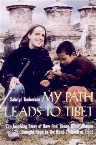 Sabriye Tenberken: My Path Leads to Tibet (Hardcover, 2003, Arcade Publishing)