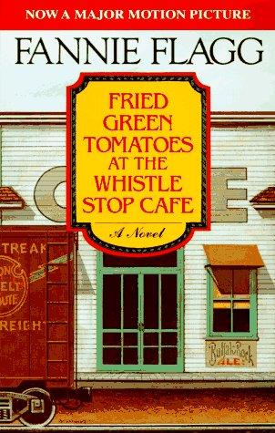 Fannie Flagg: Friedgreen tomatoes at the Whistle Stop Cafe (1988, McGraw-Hill)