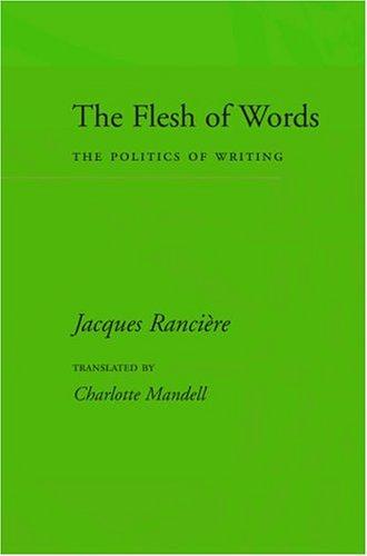 Jacques Rancière: The flesh of words (2004, Stanford University Press)