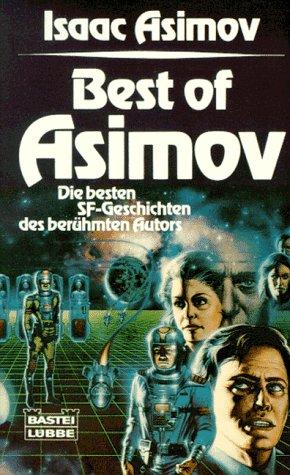 Isaac Asimov: Best of Asimov. Die besten SF- Geschichten des berühmten Autors. (Paperback, German language, 1988, Lübbe)