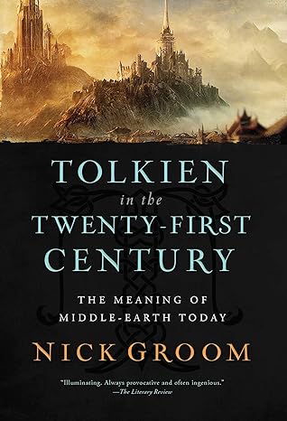 Nick Groom: Tolkien in the Twenty-First Century (2023, Pegasus Books)