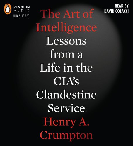 Henry A. Crumpton: The Art of Intelligence (AudiobookFormat, 2012, Penguin Audio)