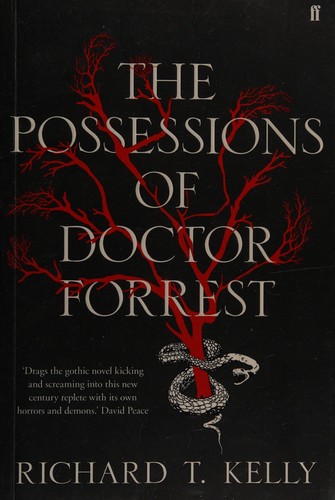 Richard T. Kelly: The possessions of Doctor Forrest (2011, Faber & Faber)