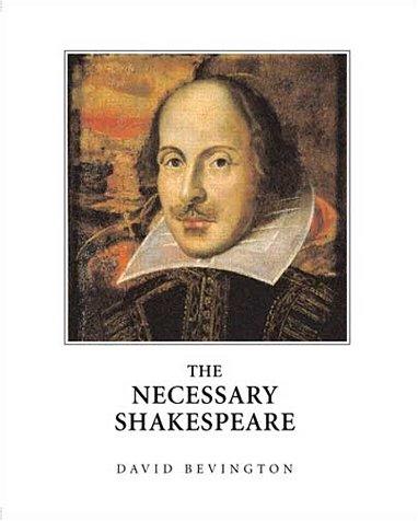 William Shakespeare, David Bevington: The Necessary Shakespeare (Paperback, 2001, Longman)