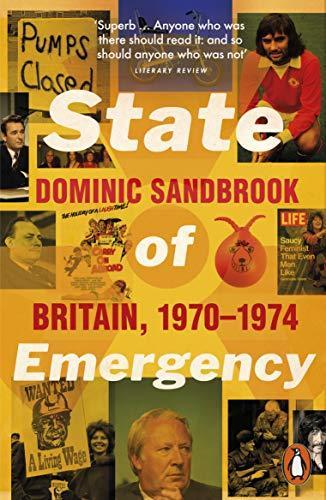 Dominic Sandbrook: State of emergency : the way we were : Britain, 1970-1974