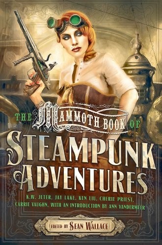 Sean Wallace: The Mammoth Book of Steampunk Adventures (2014, Running Press Adult)