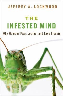 Jeffrey A. Lockwood: The Infested Mind Why Humans Fear Loathe And Love Insects (2013, Oxford University Press Inc, Oxford University Press)