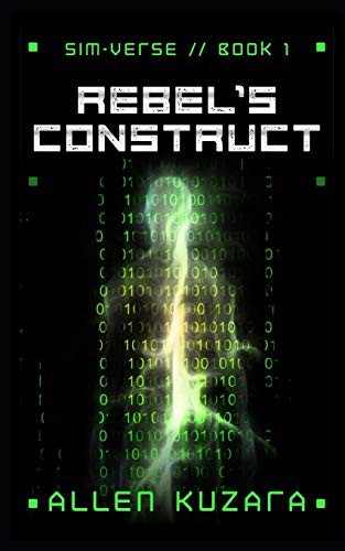 Allen Kuzara: Rebel's Construct : Sim-Verse (Paperback, 2019, Independently Published, Independently published)