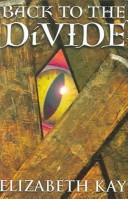 Elizabeth Kay: Back to the Divide (Paperback, 2006, Chicken House Ltd)