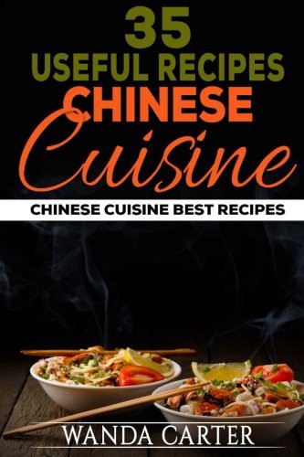 Wanda Carter: 35 Useful Recipes Chinese Cuisine. Chinese cuisine. Best recipes. (Paperback, 2016, Createspace Independent Publishing Platform, CreateSpace Independent Publishing Platform)