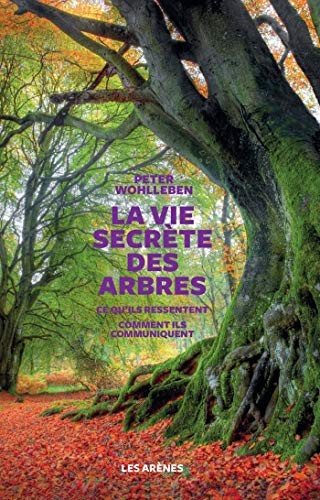 Peter Wohlleben, Les arenes: La Vie secrète des arbres (Paperback, 2017, ARENES, French and European Publications Inc)