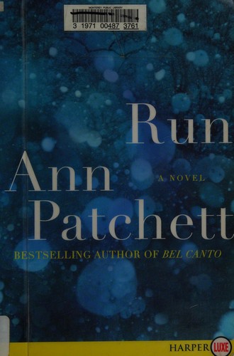 Ann Patchett: Run (2007, HarperLuxe)