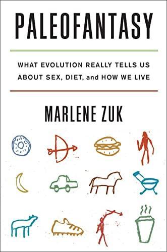 Marlene Zuk: Paleofantasy: What Evolution Really Tells Us about Sex, Diet, and How We Live (2013)