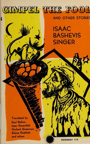 Isaac Bashevis Singer: Gimpel the fool, and other stories. (1957, Noonday Press)