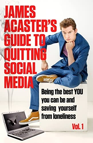 James Acaster: James Acaster's Guide to Quitting Social Media (2023, Headline Publishing Group)