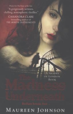 Maureen Johnson: The Madness Underneath A Shades Of London Book (2013, HarperCollins Publishers)