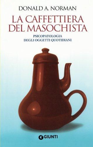 Donald A. Norman: La caffettiera del masochista. Psicopatologia degli oggetti quotidiani (Italian language, 2009)