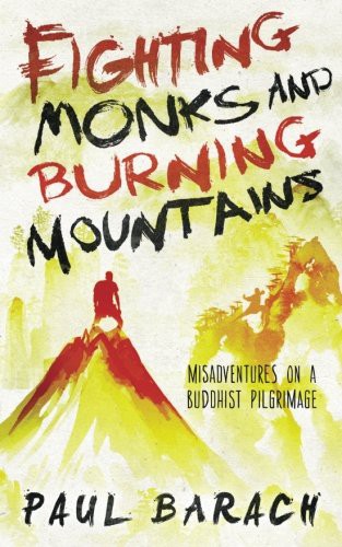 Paul Barach: Fighting Monks and Burning Mountains (Paperback, 2014, Sky Dagger Press)