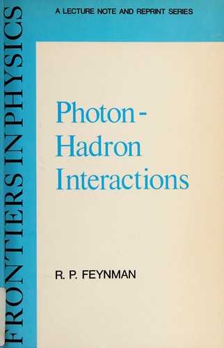 Richard P. Feynman: Photon-hadron interactions (1989, Addison-Wesley Pub. Co., Advanced Book Program)