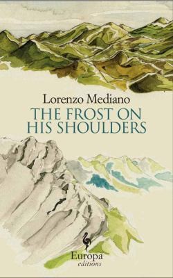 Lorenzo Mediano: The Frost On His Shoulders (2012, Europa Editions)