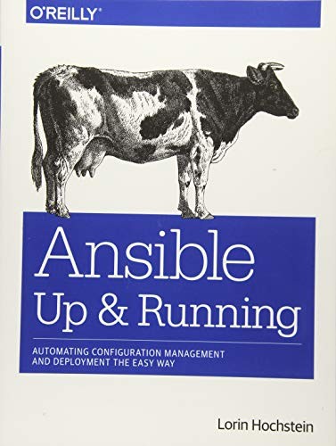 Lorin Hochstein: Ansible: Up and Running: Automating Configuration Management and Deployment the Easy Way (2015, O'Reilly Media)