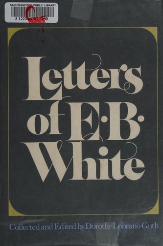 E. B. White: Letters of E. B. White (1976, Harper & Row Publishers)