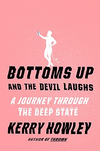 Kerry Howley: Bottoms Up and the Devil Laughs (2023, Knopf Doubleday Publishing Group, Knopf)