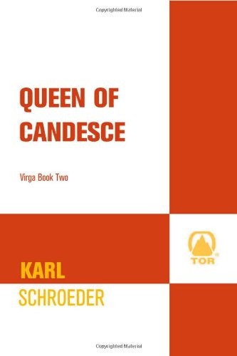 Karl Schroeder: Queen of Candesce (Paperback, 2008, Tor Science Fiction)