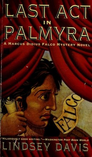 Lindsey Davis: Last Act in Palmyra (Marcus Didius Falco Mysteries) (1997, Mysterious Press)