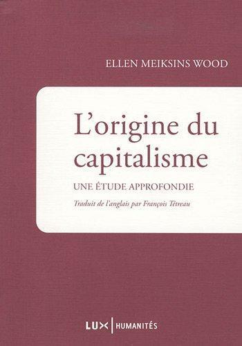 Ellen Meiksins Wood: L'origine du capitalisme (French language, 2009, Lux Éditeur)