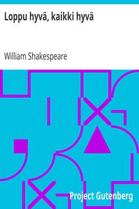 William Shakespeare: Loppu hyvä, kaikki hyvä (Finnish language, 2014, Project Gutenberg)