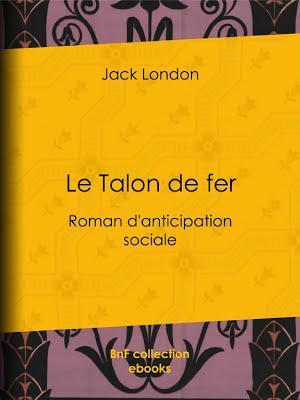 Jack London, Jack / H.Bruce Franklin (intro.) London: Le Talon de fer (French language)