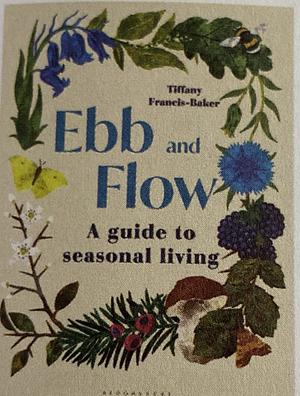 Tiffany Francis-Baker: Ebb and Flow (Hardcover, 2024, Bloomsbury Publishing USA)