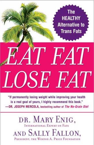 Mary Enig, Sally Fallon: Eat Fat, Lose Fat (2006, Plume)