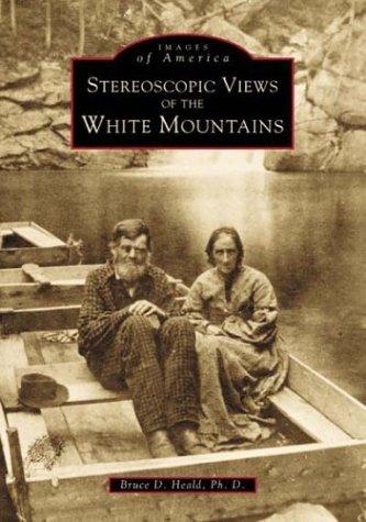 Bruce D., Ph.D. Heald: Stereoscopic Views of the White Mountains (Paperback, 2000, Arcadia Publishing)