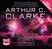 Arthur C. Clarke: Arthur C. Clarke: The Collected Stories, Volume Four (AudiobookFormat, Whole Story AudioBooks)