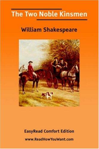 William Shakespeare: The Two Noble Kinsmen [EasyRead Comfort Edition] (Paperback, 2006, ReadHowYouWant.com)