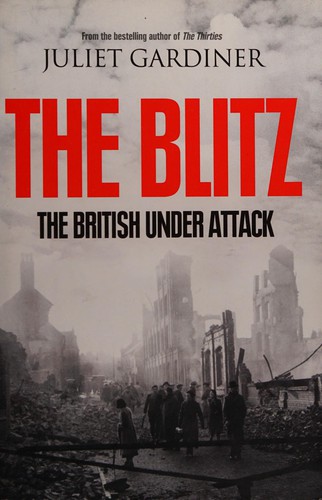 Juliet Gardiner: The blitz (2010, HarperPress)