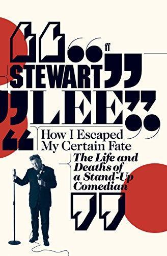 Stewart Lee: How I escaped my certain fate : the life and deaths of a stand-up comedian (2010)